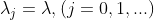 \lambda_{j}=\lambda,(j=0,1,...)