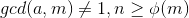 gcd(a,m)\not=1,n\geq\phi(m)