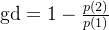 \mathrm{gd}=1-\frac{p(2)}{p(1)}