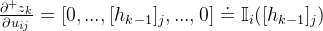 \frac{\partial^{+} z_{k}}{\partial u_{ij}}=[0,...,[h_{k-1}]_{j},...,0] \doteq\mathbb{I}_{i}([h_{k-1}]_{j})