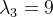 \lambda _{3}=9