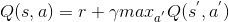 Q(s,a)=r+\gamma max_{a^{'}}Q(s^{'},a^{'})