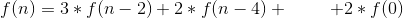 f(n)=3*f(n-2)+2*f(n-4)+\: \: \: \: \: \: \: \: \: \: +2*f(0)