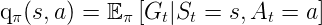 \large $ q_{\pi}(s, a)=\mathbb{E}_{\pi}\left[G_{t} | S_{t}=s, A_{t}=a\right] $