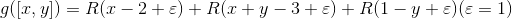 g([x,y])=R(x-2+\varepsilon )+R(x+y-3+\varepsilon )+R(1-y+\varepsilon ) (\varepsilon=1)