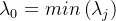 \lambda _{0}=min\left ( \lambda _{j} \right )