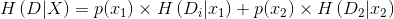 H\left ( D|X \right )=p(x_{1} )\times H\left ( D_{i}|x_{1} \right )+p(x_{2} )\times H\left ( D_{2}|x_{2} \right )