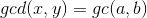 gcd(x,y) = gc(a,b)