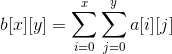 b[x][y]=\sum_{i=0}^{x}\sum_{j=0}^{y}a[i][j]