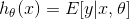 h_{\theta}(x)=E[y | x, \theta]