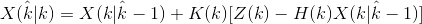 \hat{X(k|k)} = \hat{X(k|k-1)} + K(k)[Z(k)-H(k)\hat{X(k|k-1)}]