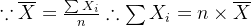 \because \overline X = \frac{\sum X_i}{n} \therefore \sum X_i = n \times \overline X