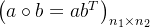 \left(a \circ b=a b^{T}\right)_{n_{1} \times n_{2}}