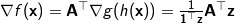 \nabla f(\mathbf{x}) = \mathbf{A}^{\top} \nabla g(h(\mathbf{x})) = \frac{1}{\mathbf{1}^{\top} \mathbf{z}} \mathbf{A}^{\top} \mathbf{z}