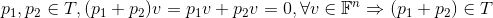 p_1,p_2\in T, (p_1+p_2)v=p_1v+p_2v=0, \forall v\in\mathbb{F}^n\Rightarrow (p_1+p_2)\in T