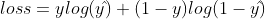 loss = ylog(y\hat{})+(1-y)log(1-y\hat{})