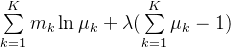 \sum\limits_{k=1}^{K}m_k\ln\mu_k + \lambda(\sum\limits_{k=1}^K\mu_k - 1 )