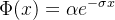 \Phi(x)=\alpha e^{-\sigma x}