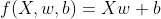 f(X,w,b) = Xw + b