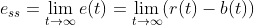 e_{ss}=\lim_{t\rightarrow \infty }e(t)=\lim_{t\rightarrow \infty }(r(t)-b(t))