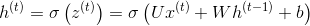 h^{(t)}=\sigma \left ( z^{(t)} \right )=\sigma\left ( Ux^{(t)}+Wh^{(t-1)}+b \right )