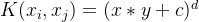 K(x_{i},x_{j}) = (x*y+c)^{d}