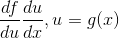 \frac{df}{du}\frac{du}{dx},u=g(x)