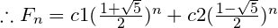 \therefore F_n=c1(\frac{1+\sqrt5}{2})^n+c2(\frac{1-\sqrt5}{2})^n