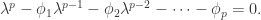 \lambda^{p}-\phi_{1}\lambda^{p-1}-\phi_{2}\lambda^{p-2}-\cdots-\phi_{p}=0.