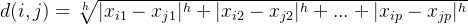 d(i, j) = \sqrt[h]{|x_{i1} - x_{j1}|^{h} + |x_{i2} - x_{j2}|^{h} + ... + |x_{ip} - x_{jp}|^{h}}