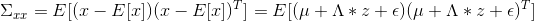 \Sigma _{xx}=E[(x-E[x])(x-E[x])^{T}]=E[(\mu +\Lambda *z+\epsilon )(\mu +\Lambda *z+\epsilon )^{T}]