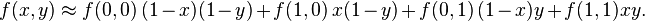 f(x,y) \approx f(0,0) \, (1-x)(1-y) + f(1,0) \, x(1-y) + f(0,1) \, (1-x)y + f(1,1) xy.