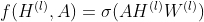 f(H^{(l)}, A) = \sigma (A H^{(l)} W^{(l)})