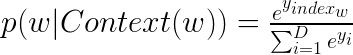 \LARGE p(w|Context(w))=\tfrac{e^{y_{index_{w}}}}{\sum_{i=1}^{D}e^{y_i}}