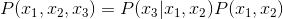 P(x_{1},x_{2},x_{3})=P(x_{3}|x_{1},x_{2})P(x_{1},x_{2})