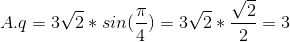 A.q = 3\sqrt{2}*sin(\frac{\pi}{4}) = 3\sqrt{2}*\frac{\sqrt{2}}{2} = 3