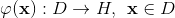 \varphi (\mathbf{x}):D\rightarrow H,\: \: \mathbf{x}\in D