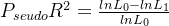 P_{seudo} R^{2}=\frac{lnL_{0}-lnL_{1}}{lnL_{0}}