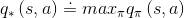 q_{*}\left(s,a \right )\doteq max_{\pi}q_{\pi}\left(s,a \right )