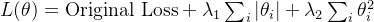 L(\theta) = \text{Original Loss} + \lambda_1 \sum_{i} |\theta_i| + \lambda_2 \sum_{i} \theta_i^2