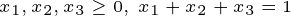 \tiny x_{1},x_{2},x_{3}\geq 0,\: x_{1}+x_{2}+x_{3}=1