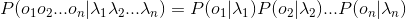 P(o_{1}o_{2}...o_{n}|\lambda _{1}\lambda _{2}...\lambda _{n})=P(o_{1}|\lambda _{1})P(o_{2}|\lambda _{2})...P(o_{n}|\lambda _{n})