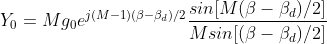 Y_0=Mg_0e^{j(M-1)(\beta-\beta_d)/2}\frac{sin[M(\beta-\beta_d)/2]}{Msin[(\beta-\beta_d)/2]}