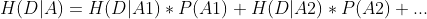 H(D|A) = H(D|A1)*P(A1) + H(D|A2)*P(A2) + ...