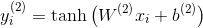 y _ { i } ^ { ( 2 ) } = \tanh \left( W ^ { ( 2 ) } x _ { i } + b ^ { ( 2 ) } \right)