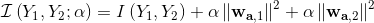 \mathcal{I}\left(Y_{1}, Y_{2} ; \alpha\right)=I\left(Y_{1}, Y_{2}\right)+\alpha\left\|\mathbf{w}_{\mathbf{a}, 1}\right\|^{2}+\alpha\left\|\mathbf{w}_{\mathbf{a}, 2}\right\|^{2}