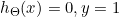 h_{\Theta }(x)=0,y=1