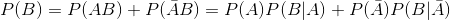 P(B)=P(AB)+P(\bar{A}B)=P(A)P(B|A)+P(\bar{A})P(B|\bar{A})