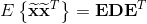 E\left\{\widetilde{\mathbf{x}}\widetilde{\mathbf{x}}^{T}\right\} = \mathbf{ED}\mathbf{E}^{T}