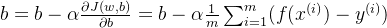 b = b - \alpha\frac{\partial J(w,b)}{\partial b} = b - \alpha \frac{1}{m} \sum_{i=1}^{m}(f(x^{(i)}) - y^{(i)})